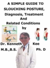 Simple Guide to Slouching Posture, Diagnosis, Treatment and Related Conditions - eBook