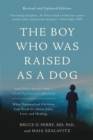 The Boy Who Was Raised as a Dog, 3rd Edition : And Other Stories from a Child Psychiatrist's Notebook--What Traumatized Children Can Teach Us About Loss, Love, and Healing - Book