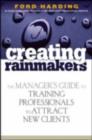 Creating Rainmakers : The Manager's Guide to Training Professionals to Attract New Clients - eBook
