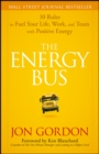 The Energy Bus : 10 Rules to Fuel Your Life, Work, and Team with Positive Energy - eBook