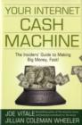 Your Internet Cash Machine : The Insiders' Guide to Making Big Money, Fast! - eBook