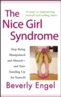 The Nice Girl Syndrome : Stop Being Manipulated and Abused -- and Start Standing Up for Yourself - eBook