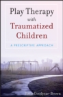 Play Therapy with Traumatized Children - Book