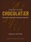 The Art of the Chocolatier : From Classic Confections to Sensational Showpieces - Book