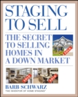 Staging to Sell : The Secret to Selling Homes in a Down Market - eBook