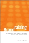 Brandraising : How Nonprofits Raise Visibility and Money Through Smart Communications - eBook