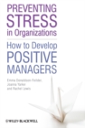 Preventing Stress in Organizations : How to Develop Positive Managers - Book