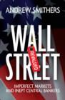 Wall Street Revalued : Imperfect Markets and Inept Central Bankers - eBook
