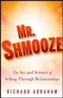 Mr. Shmooze : The Art and Science of Selling Through Relationships - Book