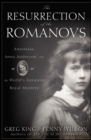 The Resurrection of the Romanovs : Anastasia, Anna Anderson, and the World's Greatest Royal Mystery - eBook