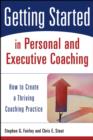 Getting Started in Personal and Executive Coaching : How to Create a Thriving Coaching Practice - eBook
