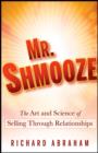 Mr. Shmooze : The Art and Science of Selling Through Relationships - eBook