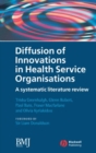 Diffusion of Innovations in Health Service Organisations : A Systematic Literature Review - eBook