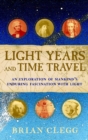 Light Years and Time Travel : An Exploration of Mankind's Enduring Fascination With Light - eBook