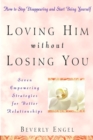 Loving Him without Losing You : How to Stop Disappearing and Start Being Yourself - eBook
