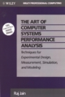 The Art of Computer Systems Performance Analysis : Techniques for Experimental Design, Measurement, Simulation, and Modeling - Book