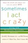 Sometimes I Act Crazy : Living with Borderline Personality Disorder - eBook