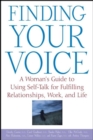 Finding Your Voice : A Woman's Guide to Using Self-Talk for Fulfilling Relationships, Work, and Life - eBook