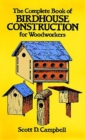 The Complete Book of Birdhouse Construction for Woodworkers - eBook
