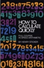 How to Calculate Quickly : Full Course in Speed Arithmetic - eBook