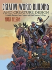 Creative World Building and Creature Design: a Guide for Illustrators, Game Designers, and Visual Creatives of All Types : A Guide for Illustrators, Game Designers, and Visual Creatives of All Types - Book