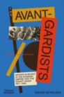The Avant-Gardists : Artists in Revolt in the Russian Empire and the Soviet Union 1917–1935 - Book