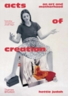 Acts of Creation : On Art and Motherhood - Book