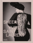 Sheer: Yves Saint Laurent : The Diaphanous Creations of Yves Saint Laurent - Book