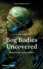 Bog Bodies Uncovered : Solving Europe's Ancient Mystery - Book
