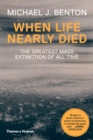 When Life Nearly Died : The Greatest Mass Extinction of All Time - Book