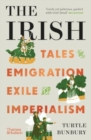 The Irish : Tales of Emigration, Exile and Imperialism - Book