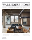 Warehouse Home : Industrial Inspiration for Twenty-First-Century Living - Book