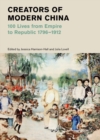 Creators of Modern China : 100 Lives from Empire to Republic 1796-1912 (British Museum) - Book