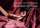 Moments of Mindfulness: Buddhist Offerings - Book