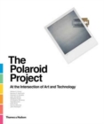 The Polaroid Project : At the Intersection of Art and Technology - Book