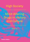 High Society : Mind-Altering Drugs in History and Culture - eBook