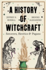A History of Witchcraft : Sorcerers, Heretics & Pagans - eBook