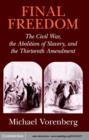 Final Freedom : The Civil War, the Abolition of Slavery, and the Thirteenth Amendment - eBook