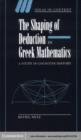 Shaping of Deduction in Greek Mathematics : A Study in Cognitive History - eBook