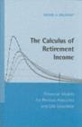Calculus of Retirement Income : Financial Models for Pension Annuities and Life Insurance - eBook