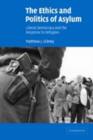 The Ethics and Politics of Asylum : Liberal Democracy and the Response to Refugees - eBook