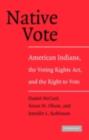 Native Vote : American Indians, the Voting Rights Act, and the Right to Vote - eBook