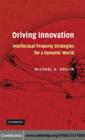Driving Innovation : Intellectual Property Strategies for a Dynamic World - eBook