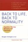 Back to Life, Back to Normality: Volume 1 : Cognitive Therapy, Recovery and Psychosis - eBook