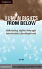 Human Rights from Below : Achieving Rights through Community Development - eBook
