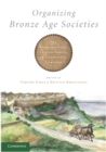 Organizing Bronze Age Societies : The Mediterranean, Central Europe, and Scandanavia Compared - eBook