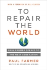 To Repair the World : Paul Farmer Speaks to the Next Generation - Book