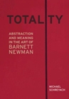 Totality : Abstraction and Meaning in the Art of Barnett Newman - Book
