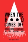 When the Hood Comes Off : Racism and Resistance in the Digital Age - Book