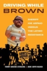 Driving While Brown : Sheriff Joe Arpaio versus the Latino Resistance - Book